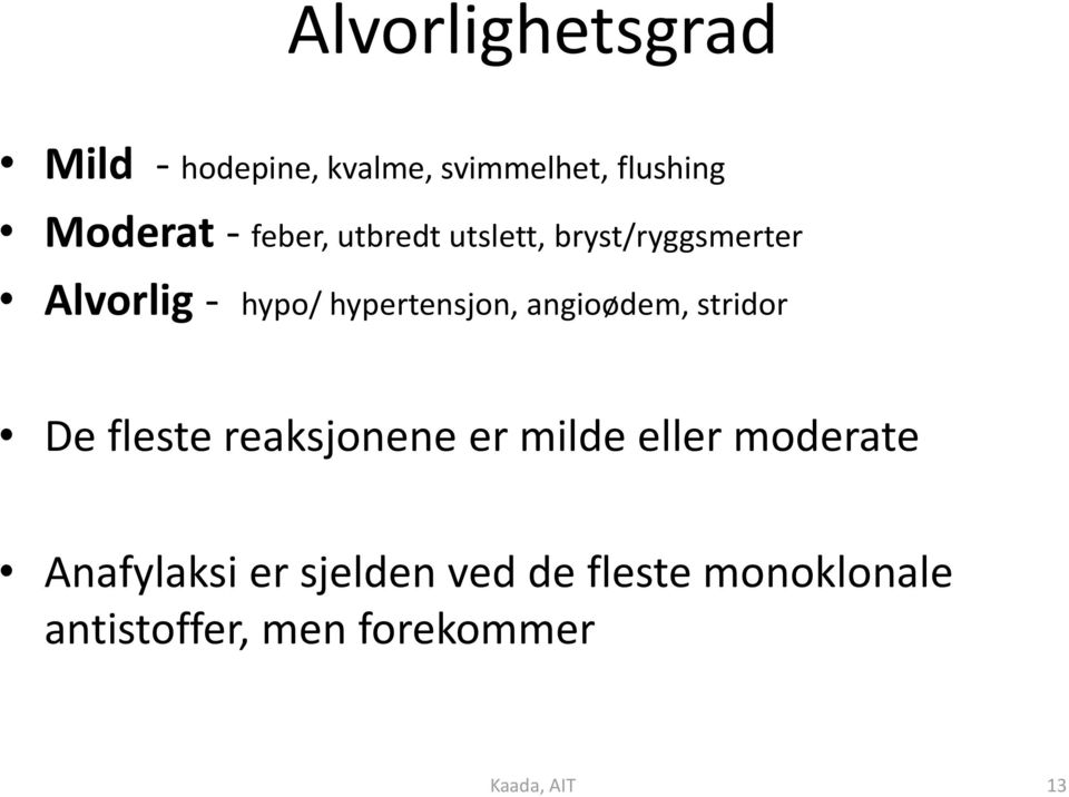 angioødem, stridor De fleste reaksjonene er milde eller moderate