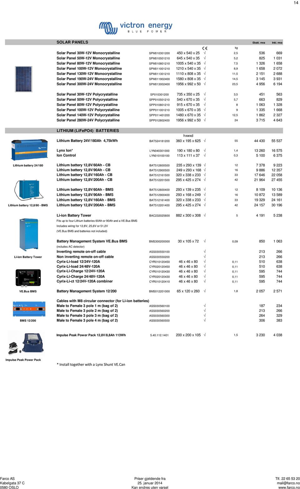 SPM010801210 1005 x 540 x 35 7,5 1 326 1 658 Solar Panel 100W-12V Monocrystalline SPM011001210 1210 x 540 x 35 8,9 1 658 2 072 Solar Panel 130W-12V Monocrystalline SPM011301210 1110 x 808 x 35 11,5 2