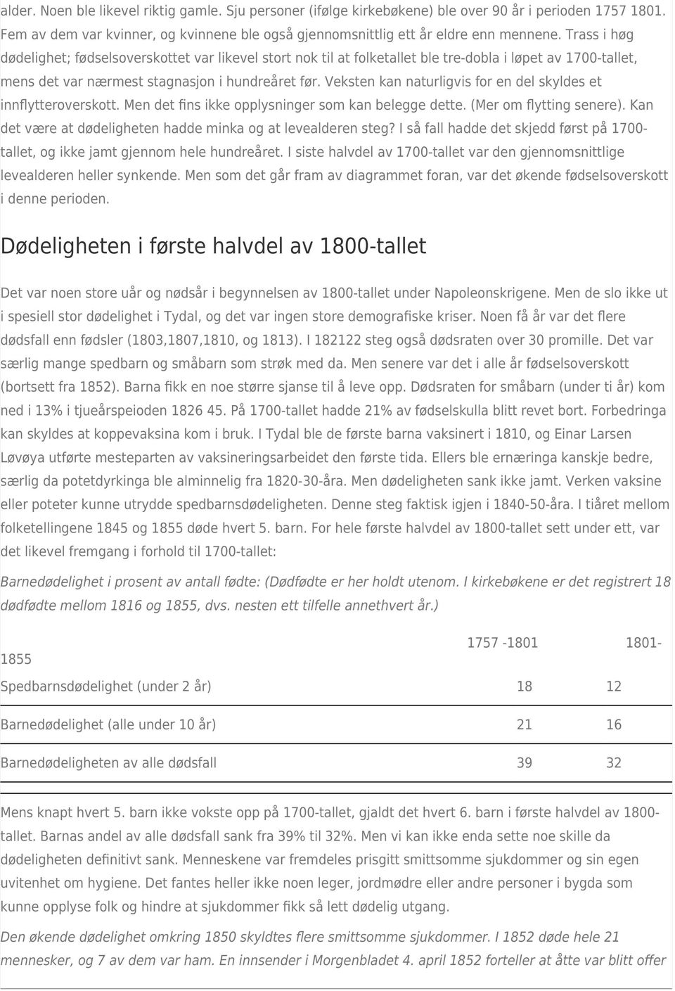 Veksten kan naturligvis for en del skyldes et innflytteroverskott. Men det fins ikke opplysninger som kan belegge dette. (Mer om flytting senere).