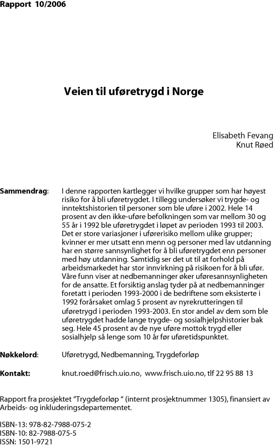 Hele 14 prosent av den ikke-uføre befolkningen som var mellom 30 og 55 år i 1992 ble uføretrygdet i løpet av perioden 1993 til 2003.