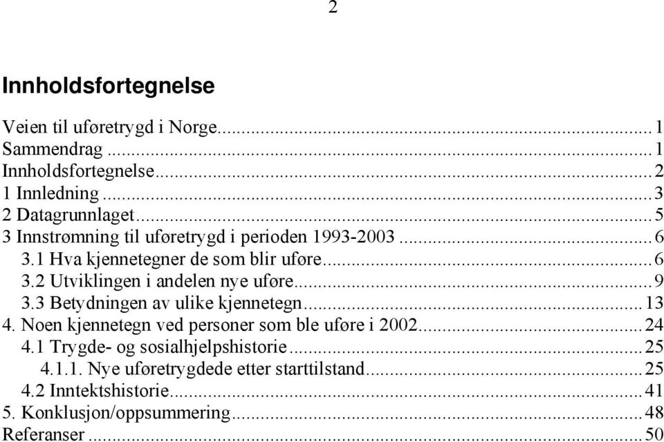 ..9 3.3 Betydningen av ulike kjennetegn...13 4. Noen kjennetegn ved personer som ble uføre i 2002...24 4.