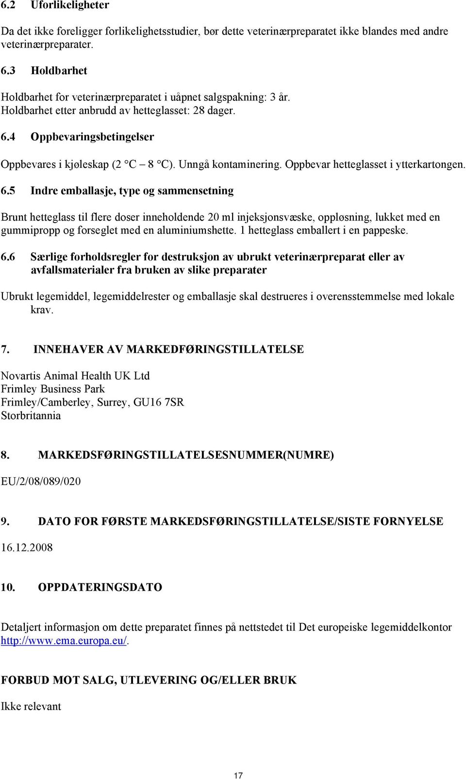 Unngå kontaminering. Oppbevar hetteglasset i ytterkartongen. 6.