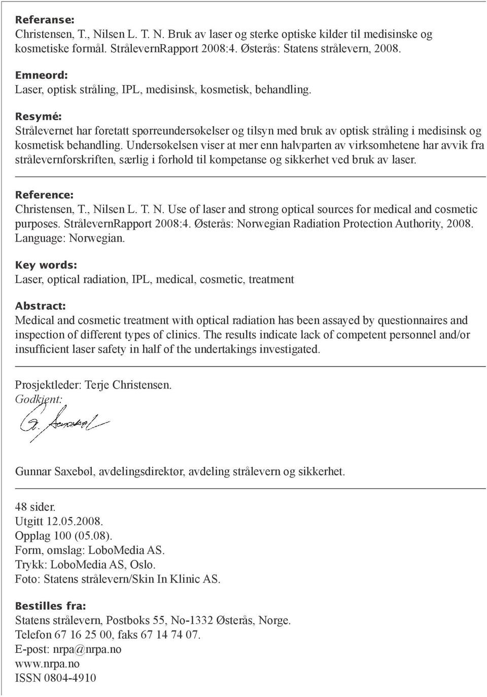 Undersøkelsen viser at mer enn halvparten av virksomhetene har avvik fra strålevernforskriften, særlig i forhold til kompetanse og sikkerhet ved bruk av laser. Reference: Christensen, T., Ni