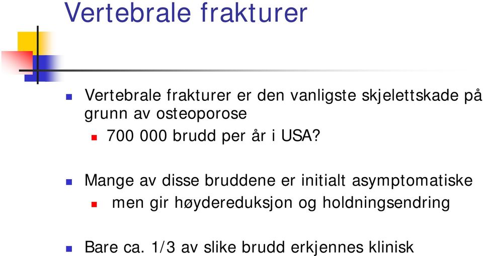 Mange av disse bruddene er initialt asymptomatiske men gir