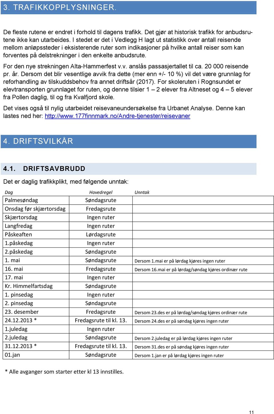 anbudsrute. For den nye strekningen Alta-Hammerfest v.v. anslås passasjertallet til ca. 20 000 reisende pr. år.