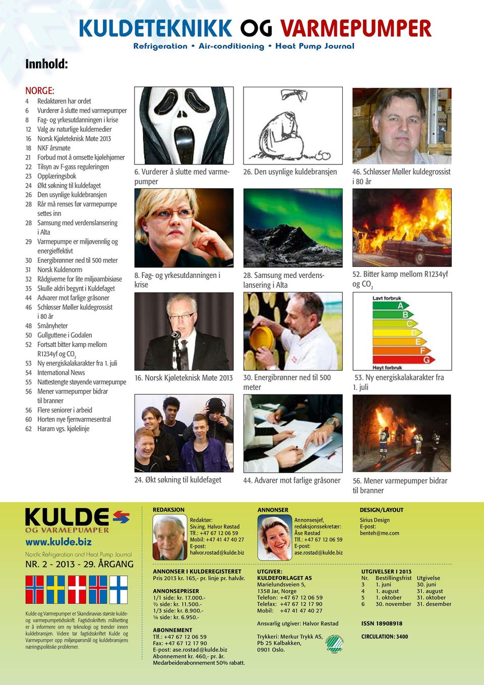 usynlige kuldebransjen 28 Rår må renses før varmepumpe settes inn 28 Samsung med verdenslansering i Alta 29 Varmepumpe er miljøvennlig og energieffektivt 30 Energibrønner ned til 500 meter 31 Norsk