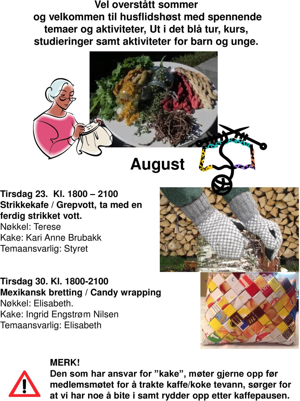 Nøkkel: Terese Kake: Kari Anne Brubakk Temaansvarlig: Styret Tirsdag 30. Kl. 1800-2100 Mexikansk bretting / Candy wrapping Nøkkel: Elisabeth.