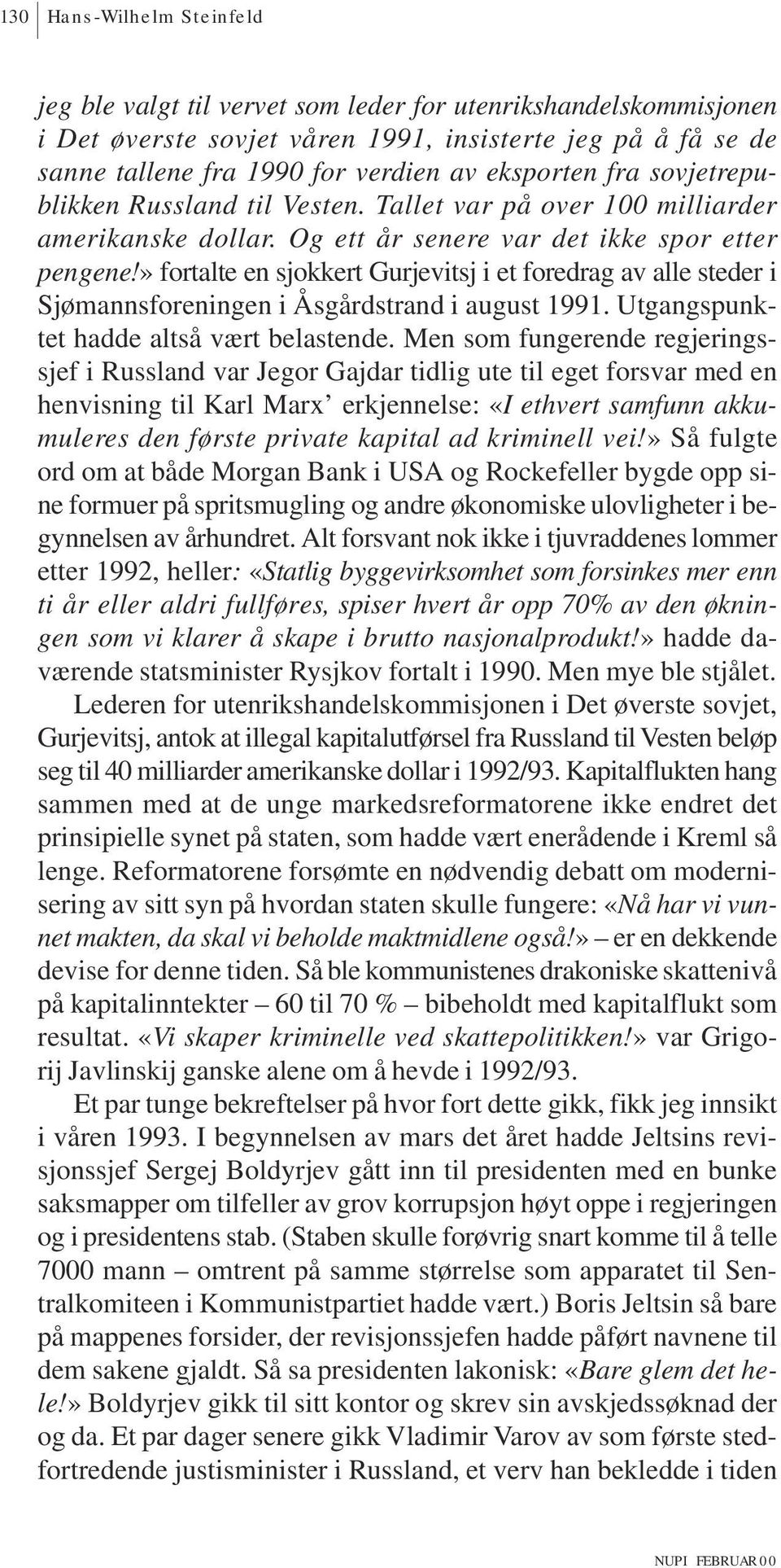 » fortalte en sjokkert Gurjevitsj i et foredrag av alle steder i Sjømannsforeningen i Åsgårdstrand i august 1991. Utgangspunktet hadde altså vært belastende.