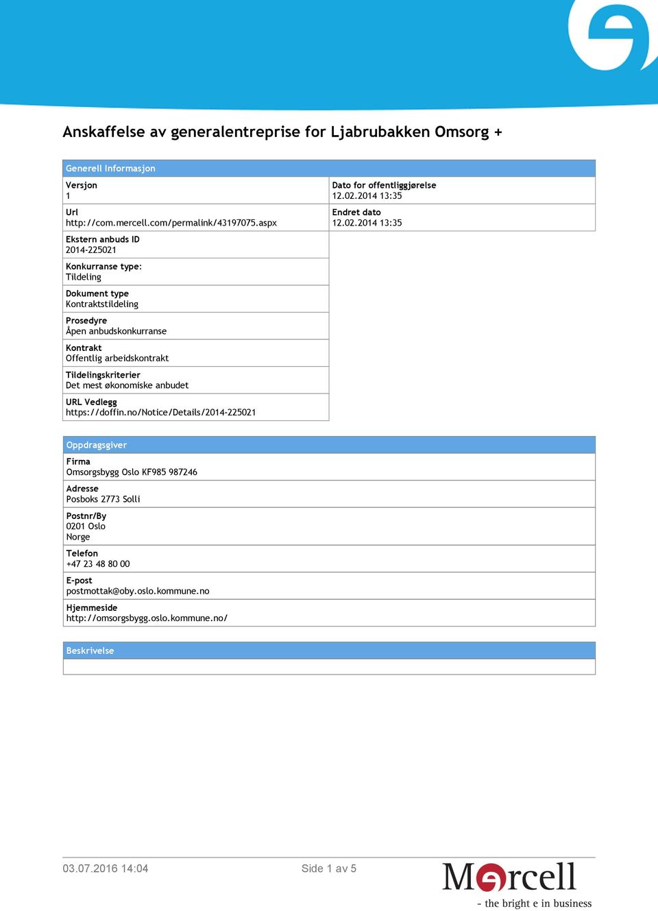 økonomiske anbudet URL Vedlegg https://doffin.no/notice/details/2014-225021