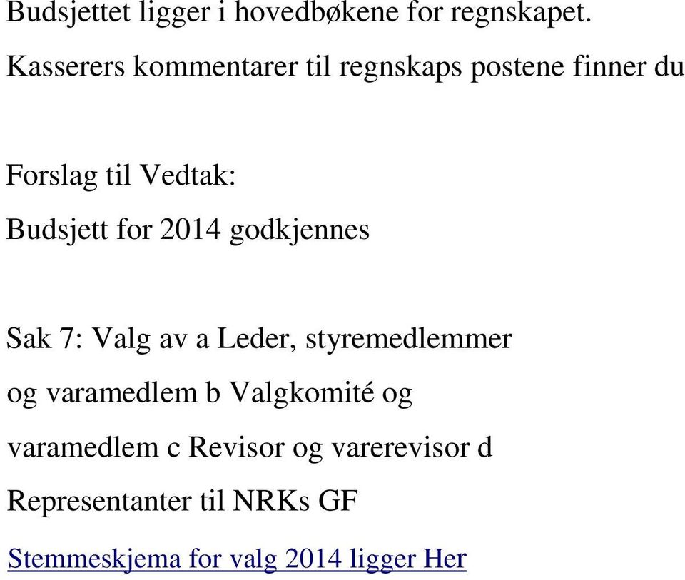 Budsjett for 2014 godkjennes Sak 7: Valg av a Leder, styremedlemmer og