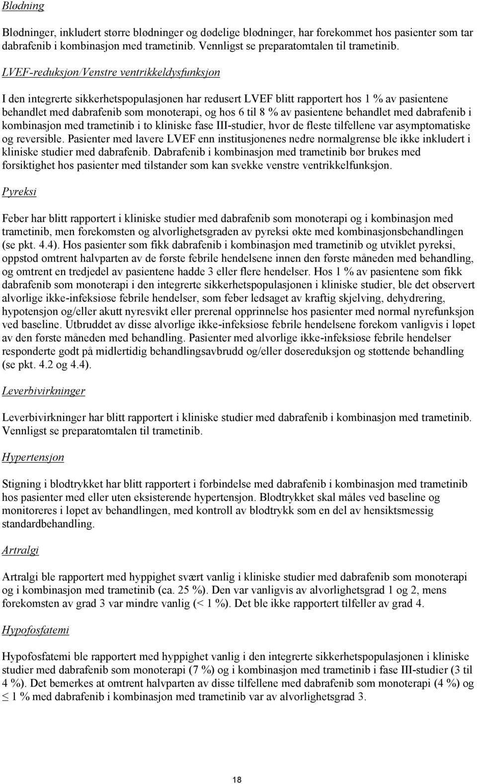 av pasientene behandlet med dabrafenib i kombinasjon med trametinib i to kliniske fase III-studier, hvor de fleste tilfellene var asymptomatiske og reversible.