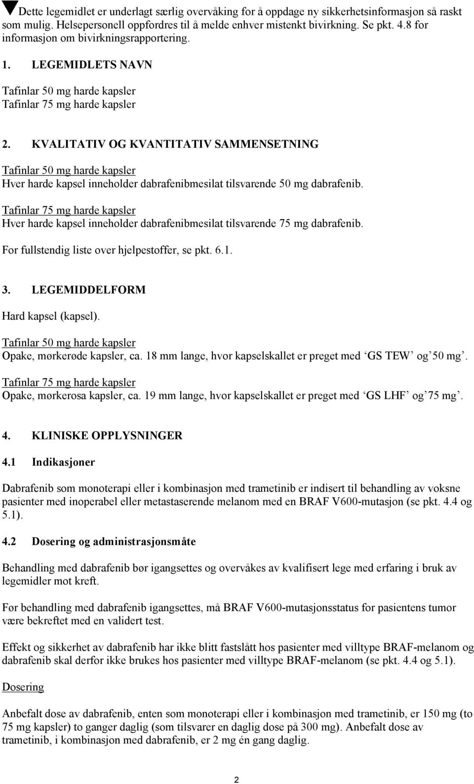 KVALITATIV OG KVANTITATIV SAMMENSETNING Tafinlar 50 mg harde kapsler Hver harde kapsel inneholder dabrafenibmesilat tilsvarende 50 mg dabrafenib.