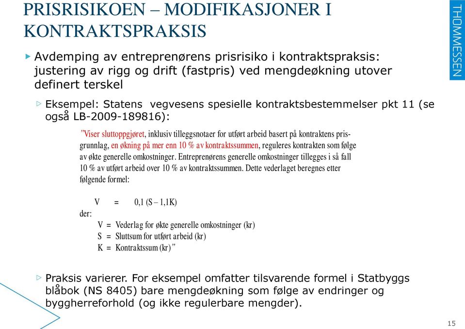 enn 10 % av kontraktssummen, reguleres kontrakten som følge av økte generelle omkostninger.