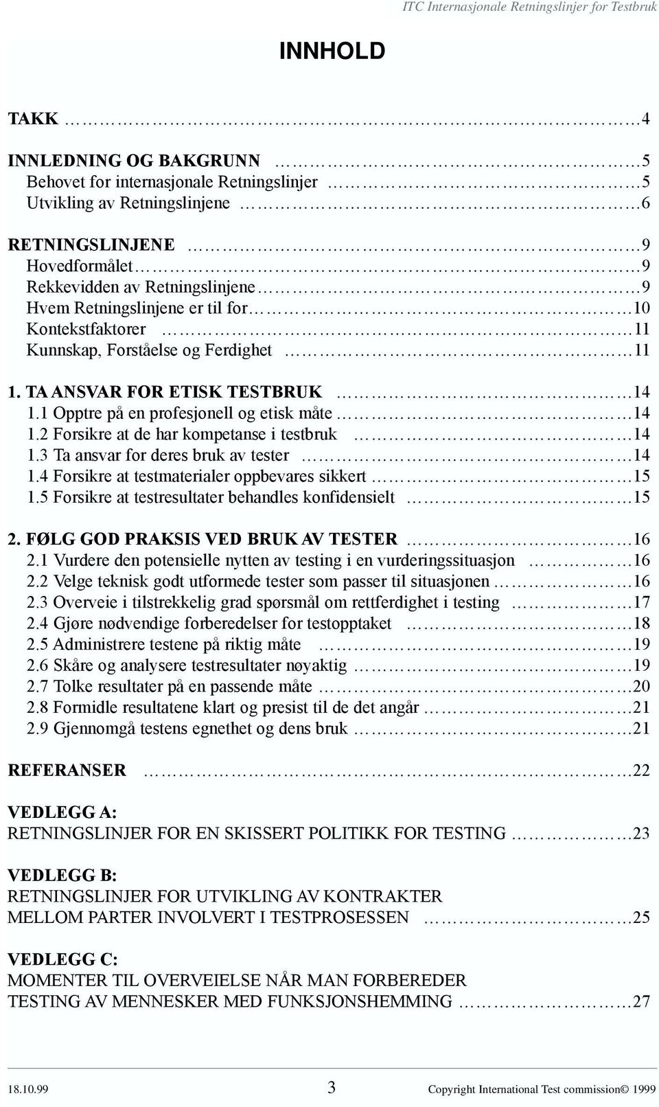 2 Forsikre at de har kompetanse i testbruk 14 1.3 Ta ansvar for deres bruk av tester 14 1.4 Forsikre at testmaterialer oppbevares sikkert 15 1.