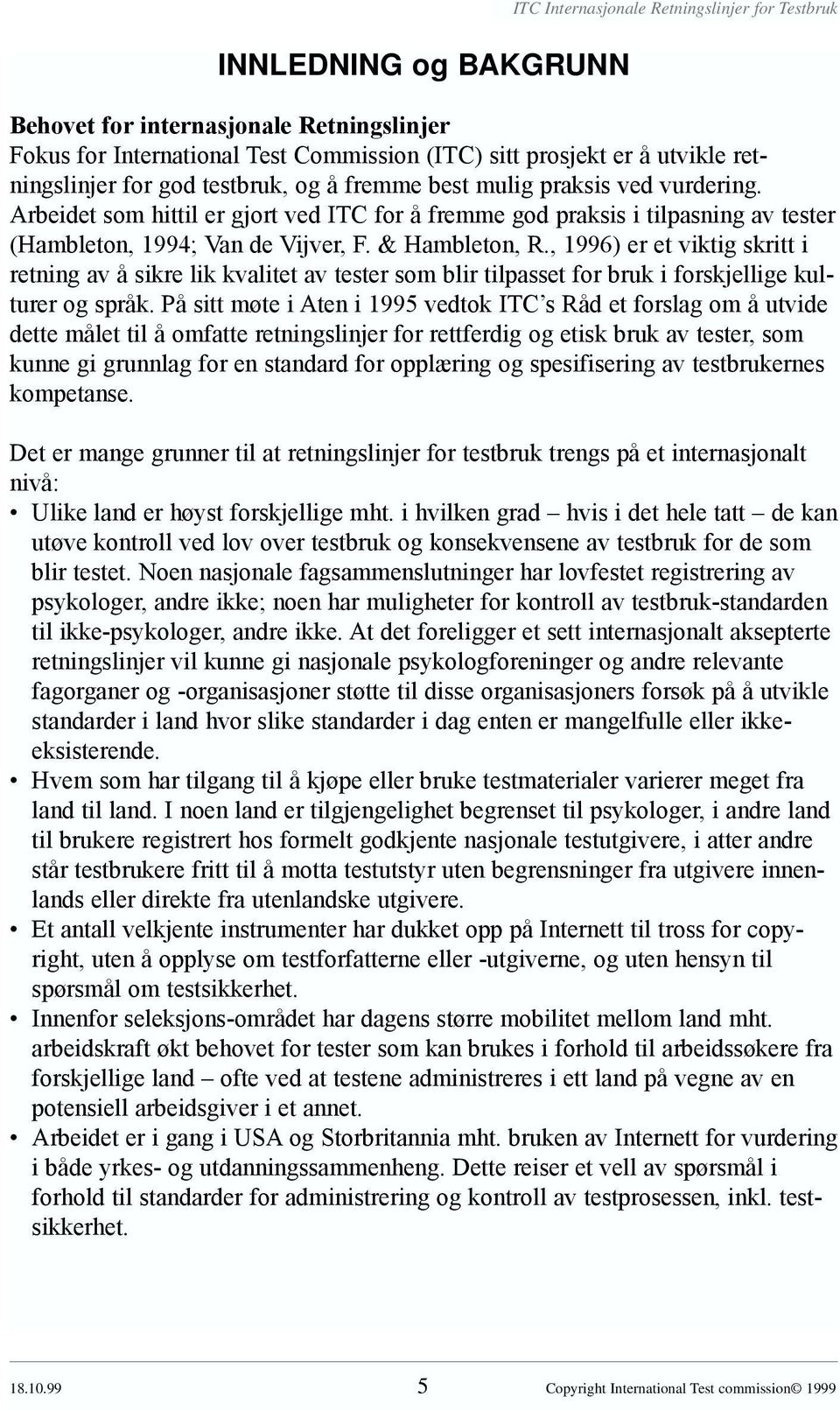 , 1996) er et viktig skritt i retning av å sikre lik kvalitet av tester som blir tilpasset for bruk i forskjellige kulturer og språk.