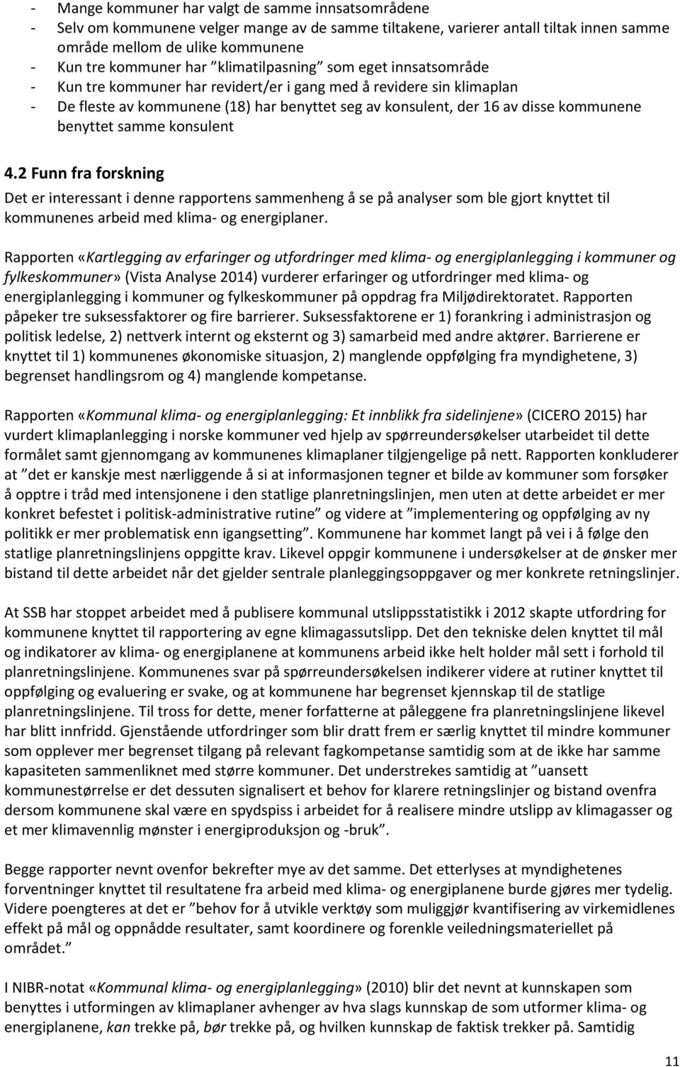 benyttet samme konsulent 4.2 Funn fra forskning Det er interessant i denne rapportens sammenheng å se på analyser som ble gjort knyttet til kommunenes arbeid med klima- og energiplaner.