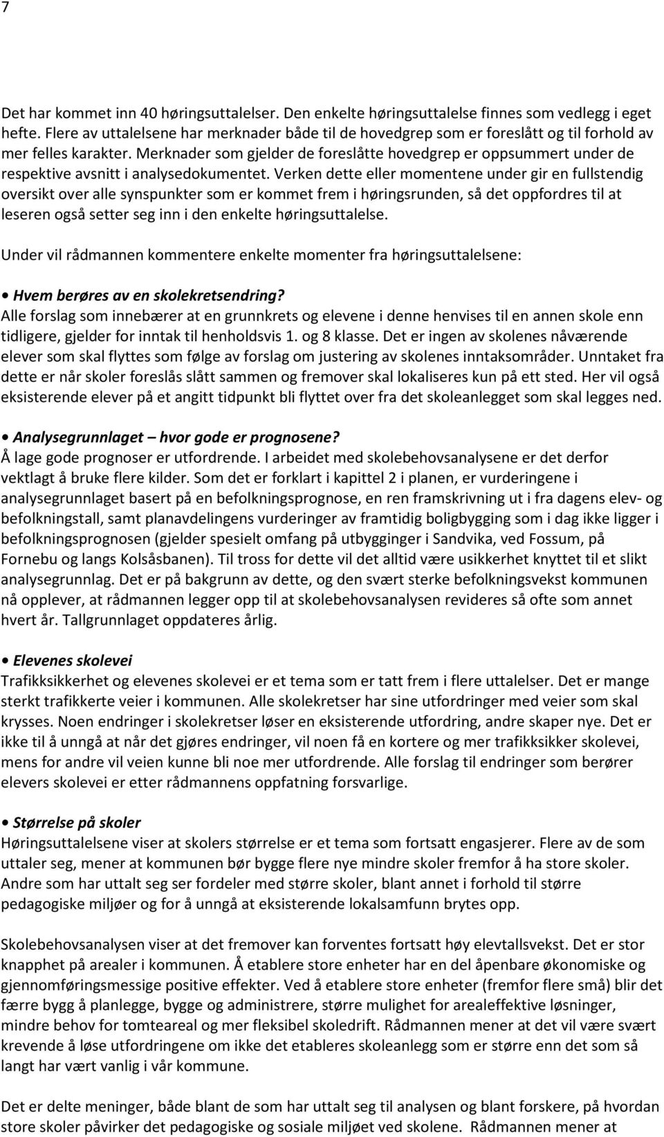 Merknader som gjelder de foreslåtte hovedgrep er oppsummert under de respektive avsnitt i analysedokumentet.