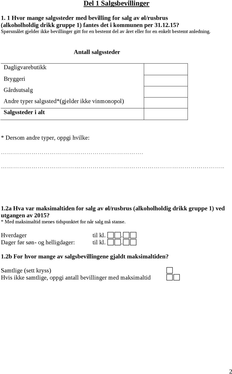 salgssteder Dagligvarebutikk Bryggeri Gårdsutsalg Andre typer salgssted*(gjelder ikke vinmonopol) Salgssteder i alt * Dersom andre typer, oppgi hvilke:... 1.