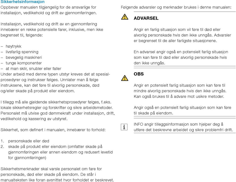 komponenter at man sklir, snubler eller faller Under arbeid med denne typen utstyr kreves det at spesialprosedyrer og instrukser følges.