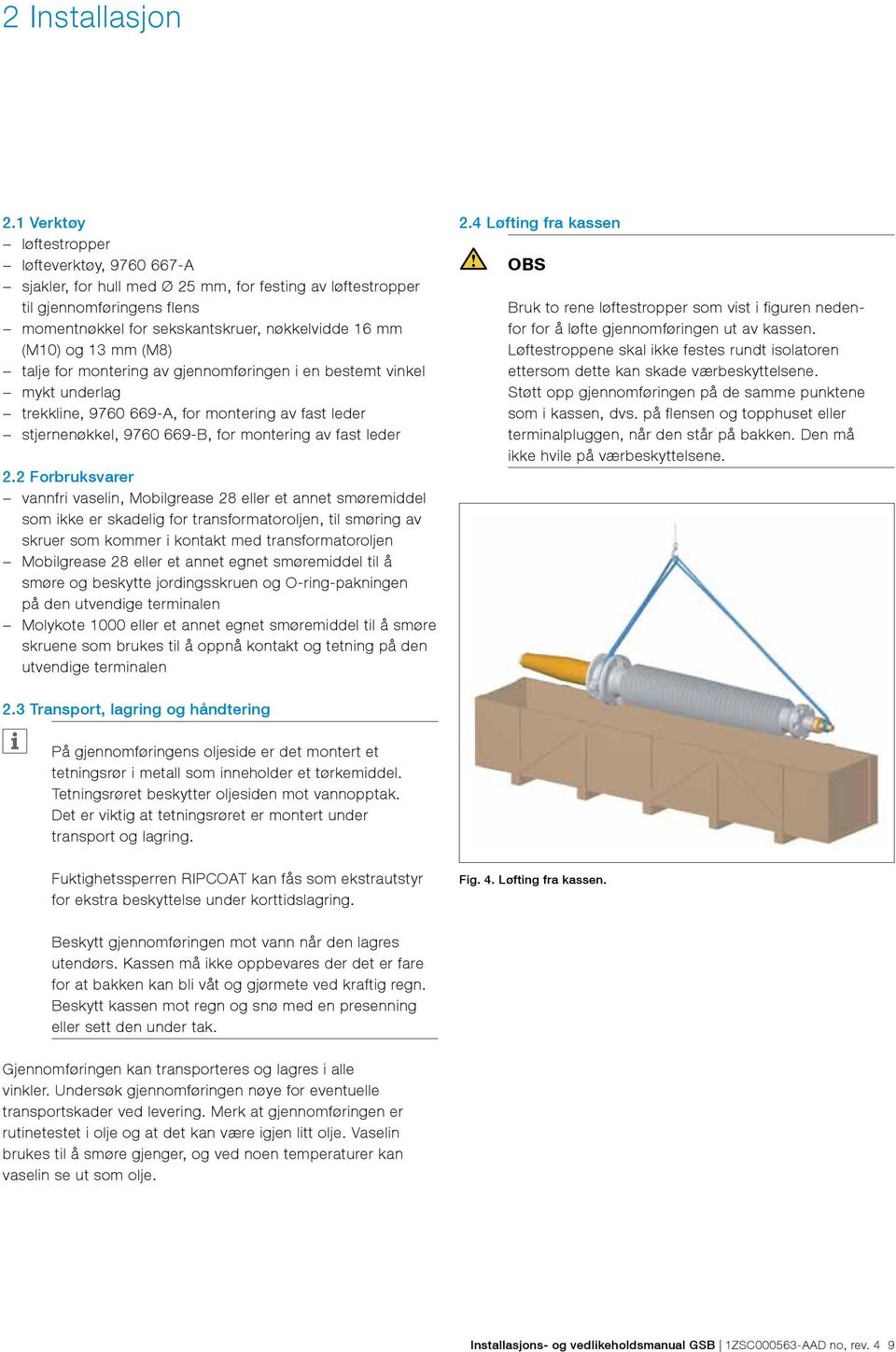 mm (M8) talje for montering av gjennomføringen i en bestemt vinkel mykt underlag trekkline, 9760 669-A, for montering av fast leder stjernenøkkel, 9760 669-B, for montering av fast leder 2.