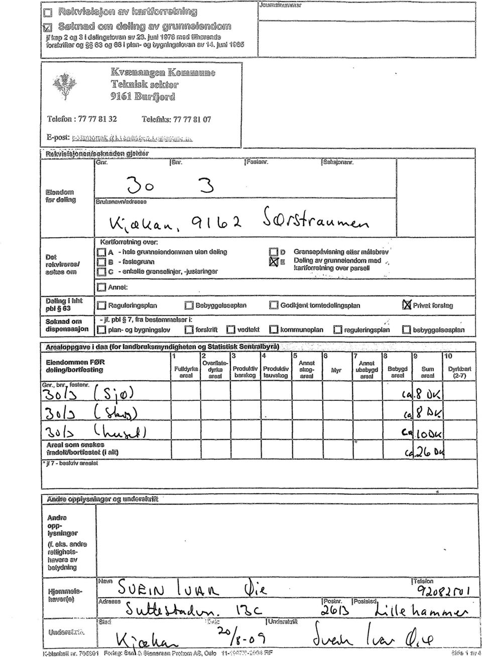 Elendozo før deling Bruksnavnfadresse C> Det rekvireres0 søkes Deling hht phl 63 Søknad om dispensasjon Eiendommen FØR deling/hortlesting Gnr., bnr festenr.