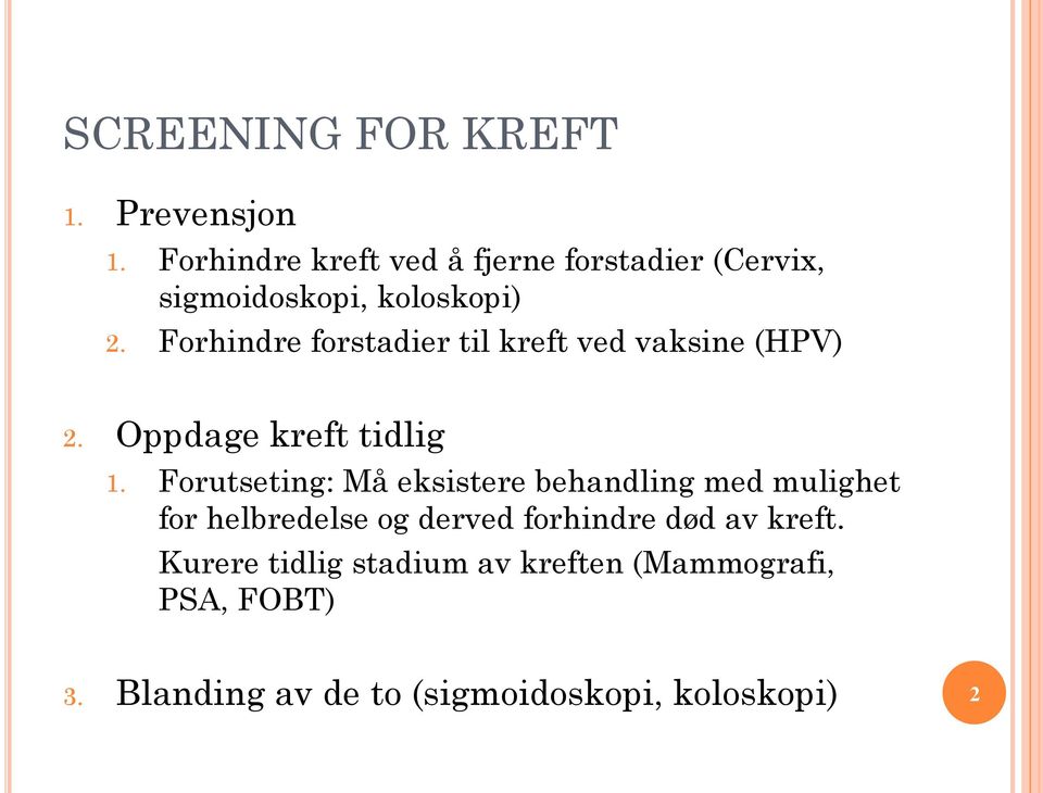 Forhindre forstadier til kreft ved vaksine (HPV) 2. Oppdage kreft tidlig 1.