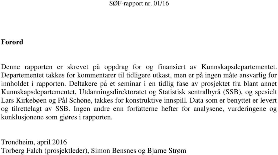 Deltakere på et seminar i en tidlig fase av prosjektet fra blant annet Kunnskapsdepartementet, Utdanningsdirektoratet og Statistisk sentralbyrå (SSB), og spesielt Lars