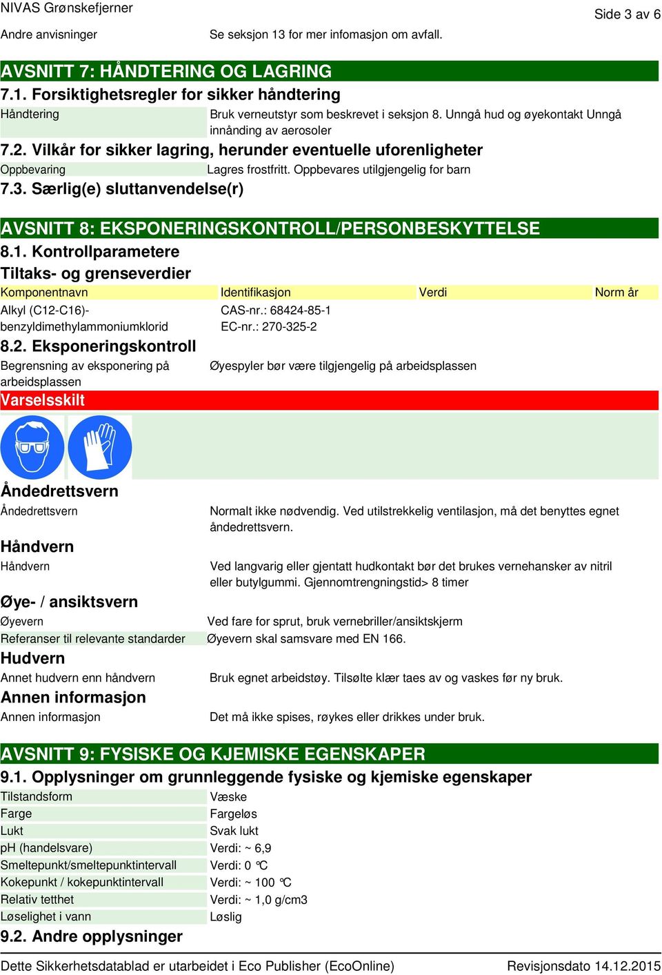 Særlig(e) sluttanvendelse(r) AVSNITT 8: EKSPONERINGSKONTROLL/PERSONBESKYTTELSE 8.1.