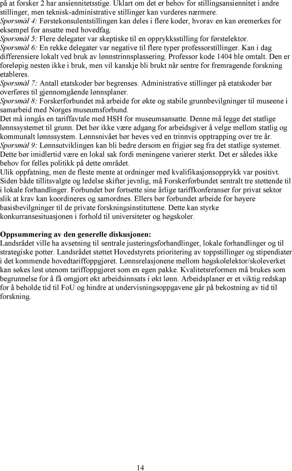 Spørsmål 5: Flere delegater var skeptiske til en opprykksstilling for førstelektor. Spørsmål 6: En rekke delegater var negative til flere typer professorstillinger.