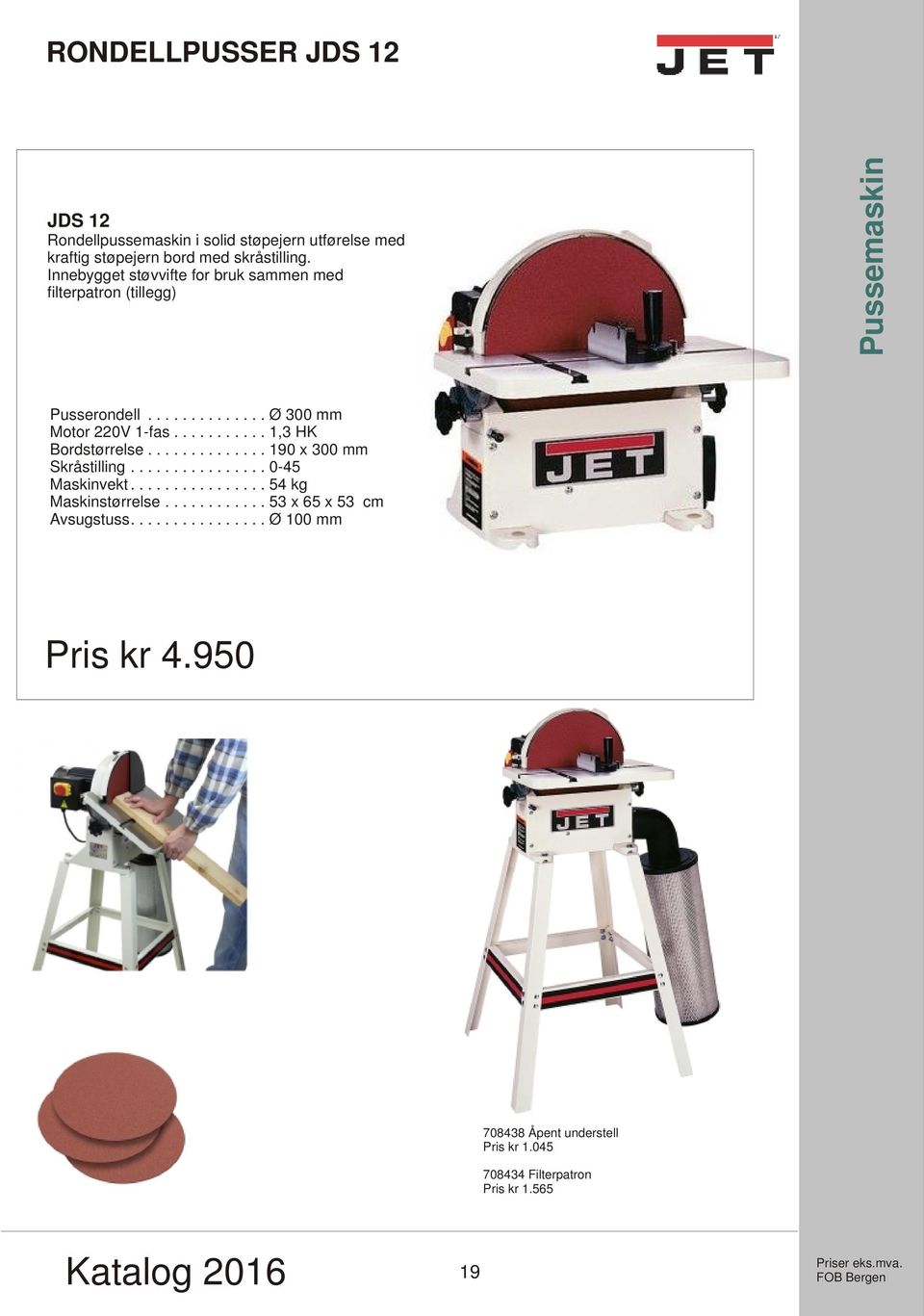 .......... 1,3 HK Bordstørrelse.............. 190 x 300 mm Skråstilling................ 0-45 Maskinvekt................ 54 kg Maskinstørrelse.