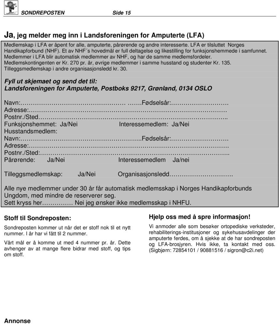 Medlemmer i LFA blir automatisk medlemmer av NHF, og har de samme medlemsfordeler. Medlemskontingenten er Kr. 270 pr. år, øvrige medlemmer i samme husstand og studenter Kr. 135.