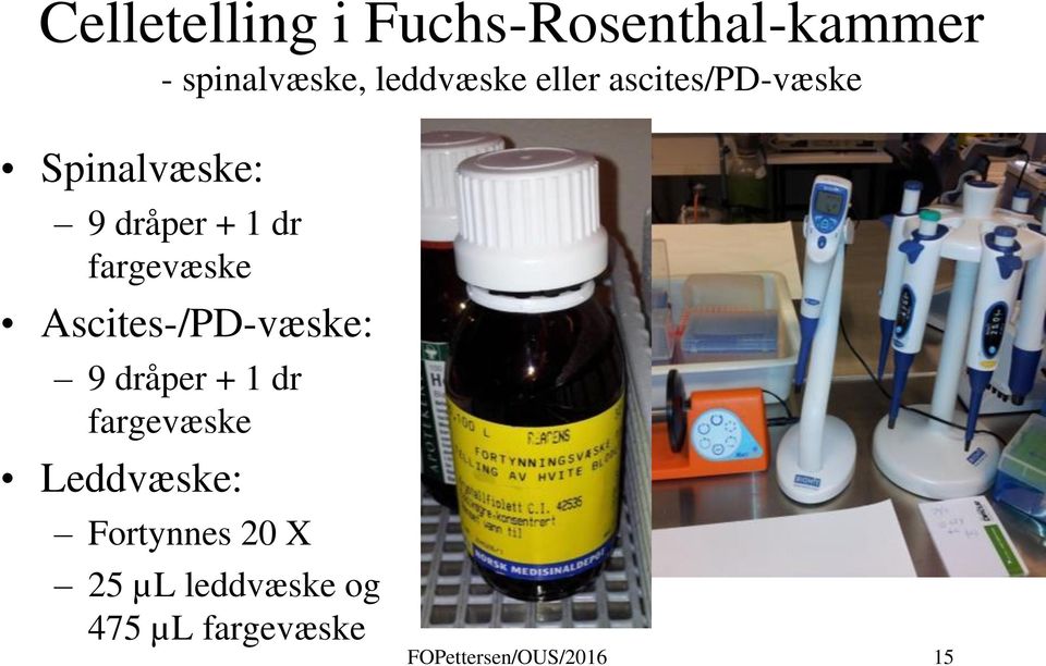 Ascites-/PD-væske: 9 dråper + 1 dr fargevæske Leddvæske: