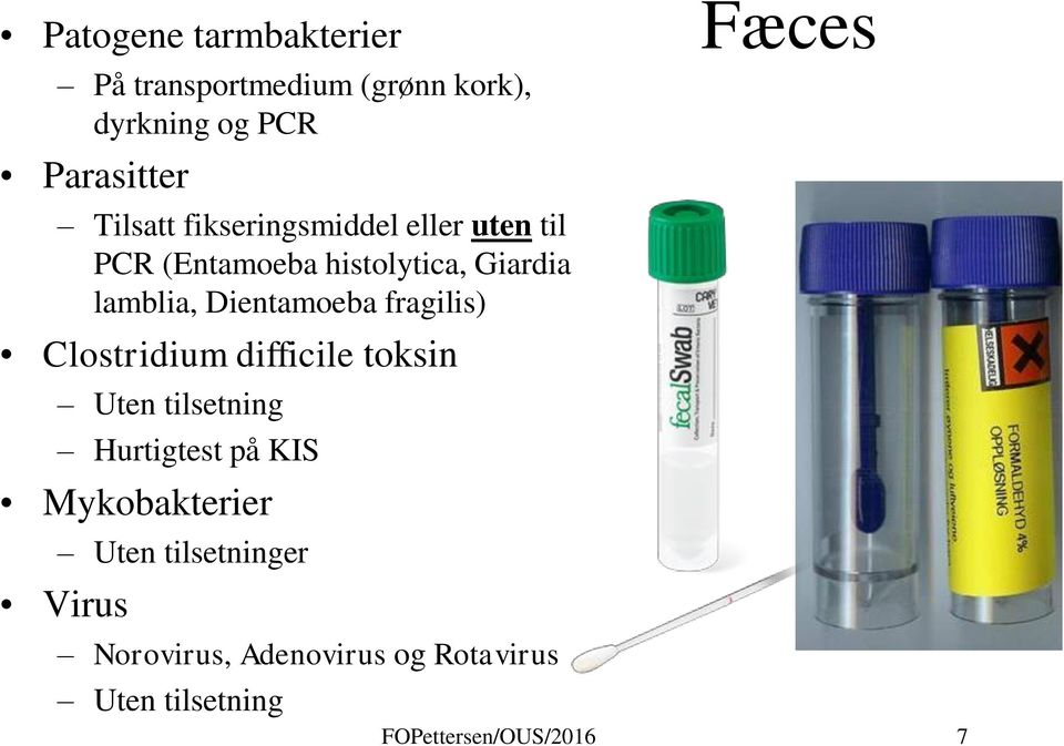 fragilis) Clostridium difficile toksin Uten tilsetning Hurtigtest på KIS Mykobakterier Uten