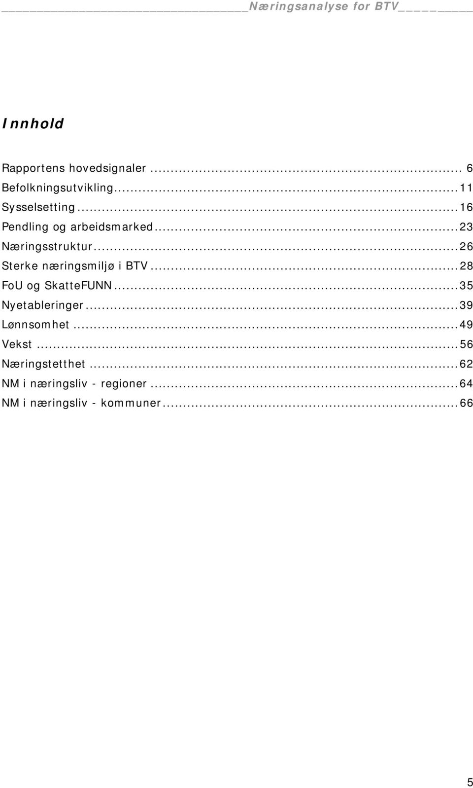..26 Sterke næringsmiljø i BTV...28 FoU og SkatteFUNN...35 Nyetableringer.
