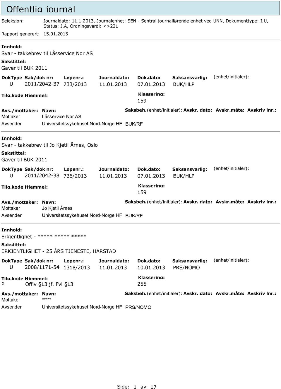 : Mottaker Låsservice Nor AS niversitetssykehuset Nord-Norge HF BK/RF Svar - takkebrev til Jo Kjetil Årnes, Oslo Gaver til BK 2011 2011/2042-38 736/2013 07.