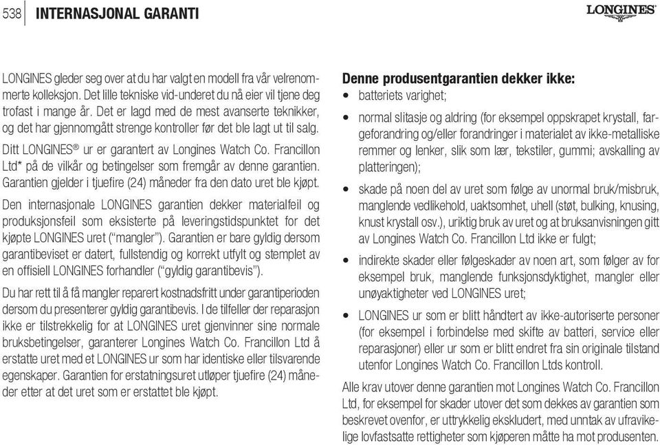 Francillon Ltd* på de vilkår og betingelser som fremgår av denne garantien. Garantien gjelder i tjuefire (24) måneder fra den dato uret ble kjøpt.