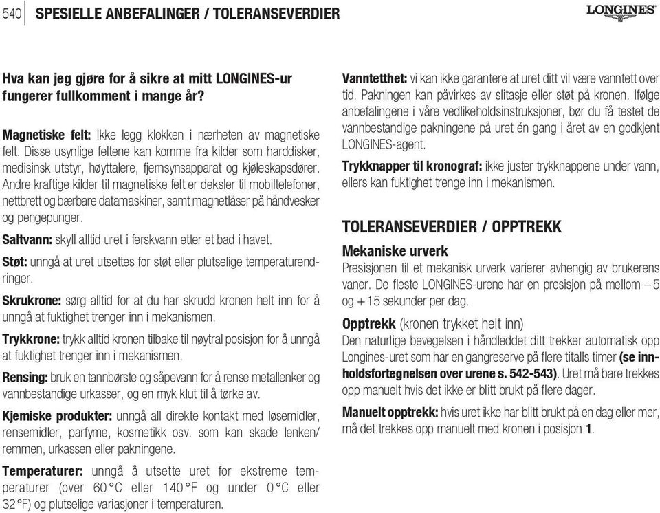 Andre kraftige kilder til magnetiske felt er deksler til mobiltelefoner, nettbrett og bærbare datamaskiner, samt magnetlåser på håndvesker og pengepunger.