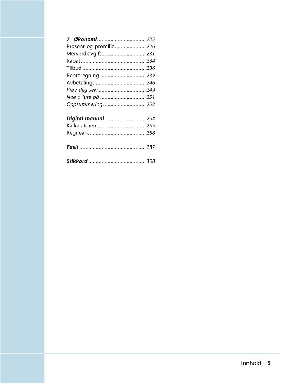 ..249 Noe å lure på...251 Oppsummering...253 Digital manual.