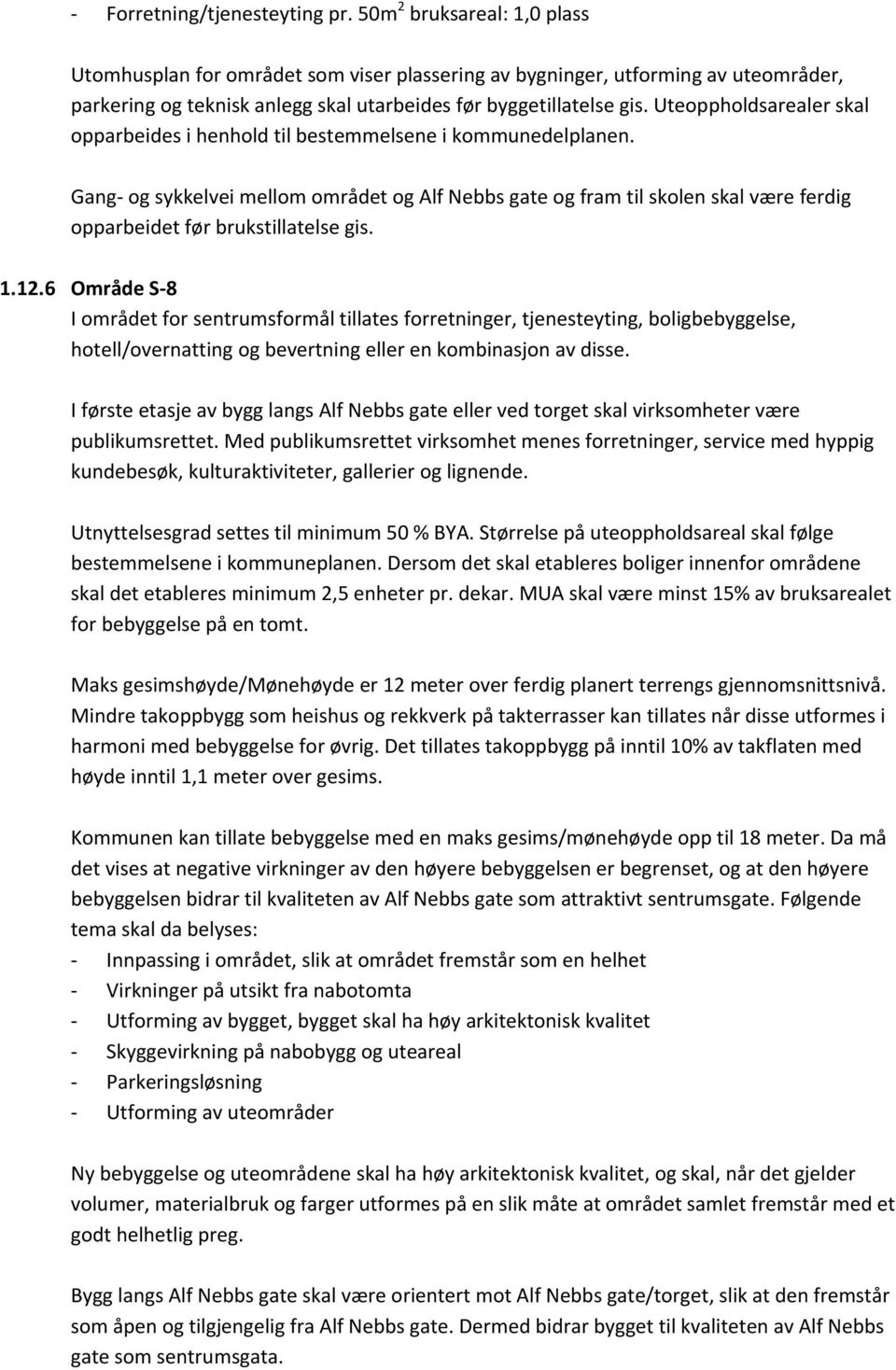 Uteoppholdsarealer skal opparbeides i henhold til bestemmelsene i kommunedelplanen.