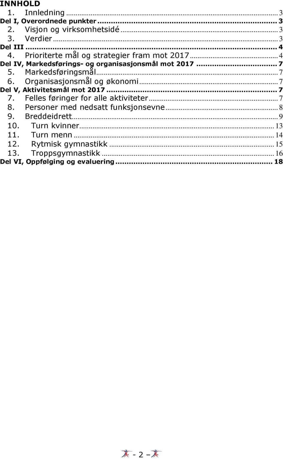 Organisasjonsmål og økonomi... 7 Del V, Aktivitetsmål mot 2017... 7 7. Felles føringer for alle aktiviteter... 7 8.