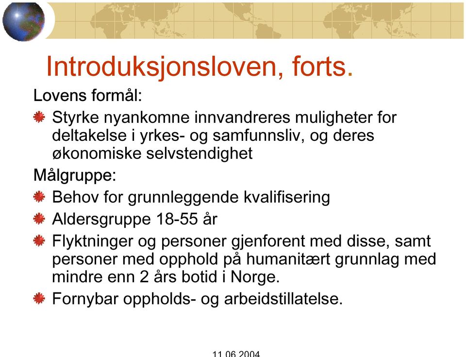 deres økonomiske selvstendighet Målgruppe: Behov for grunnleggende kvalifisering Aldersgruppe 18-55