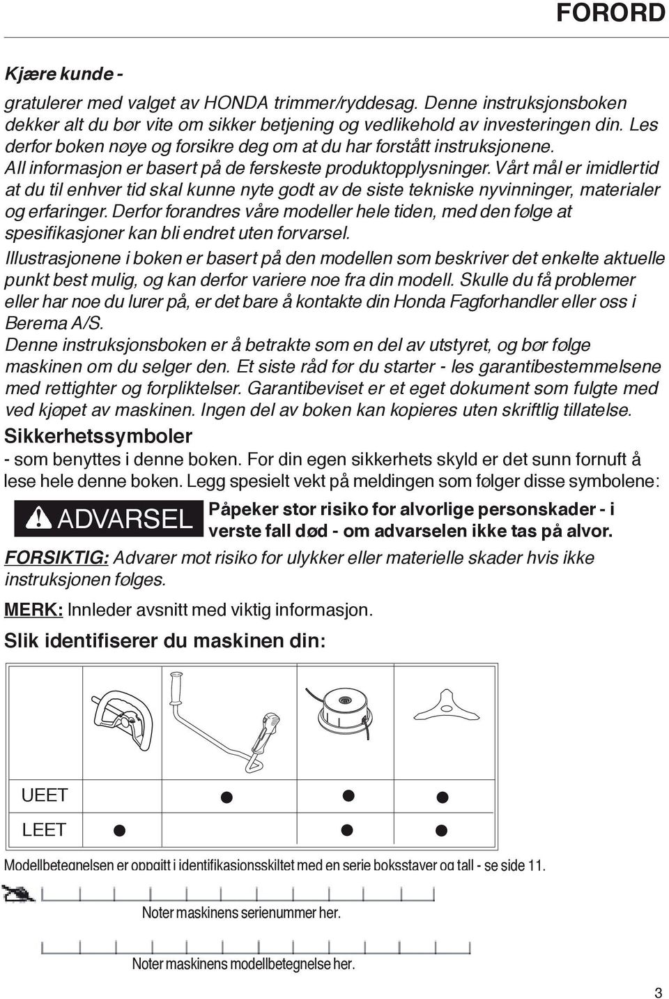 Vårt mål er imidlertid at du til enhver tid skal kunne nyte godt av de siste tekniske nyvinninger, materialer og erfaringer.