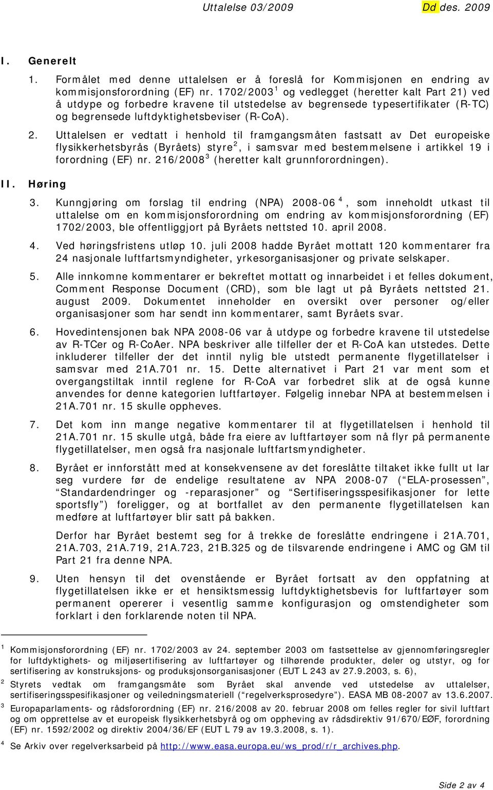 ) ved å utdype og forbedre kravene til utstedelse av begrensede typesertifikater (R-TC) og begrensede luftdyktighetsbeviser (R-CoA). 2.