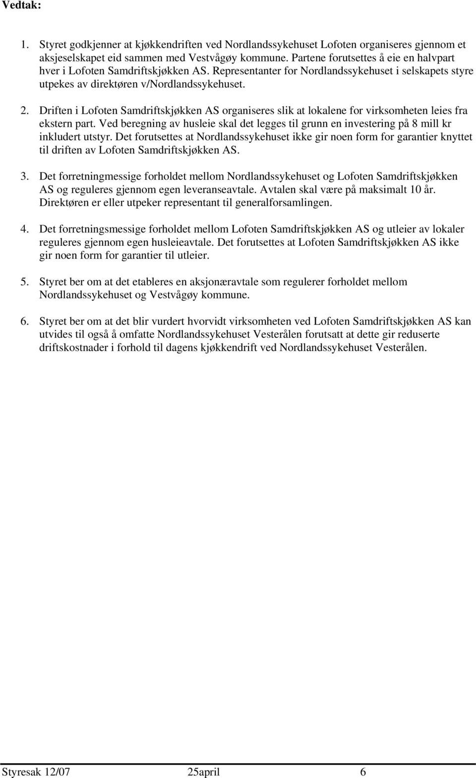 Driften i Lofoten Samdriftskjøkken AS organiseres slik at lokalene for virksomheten leies fra ekstern part.