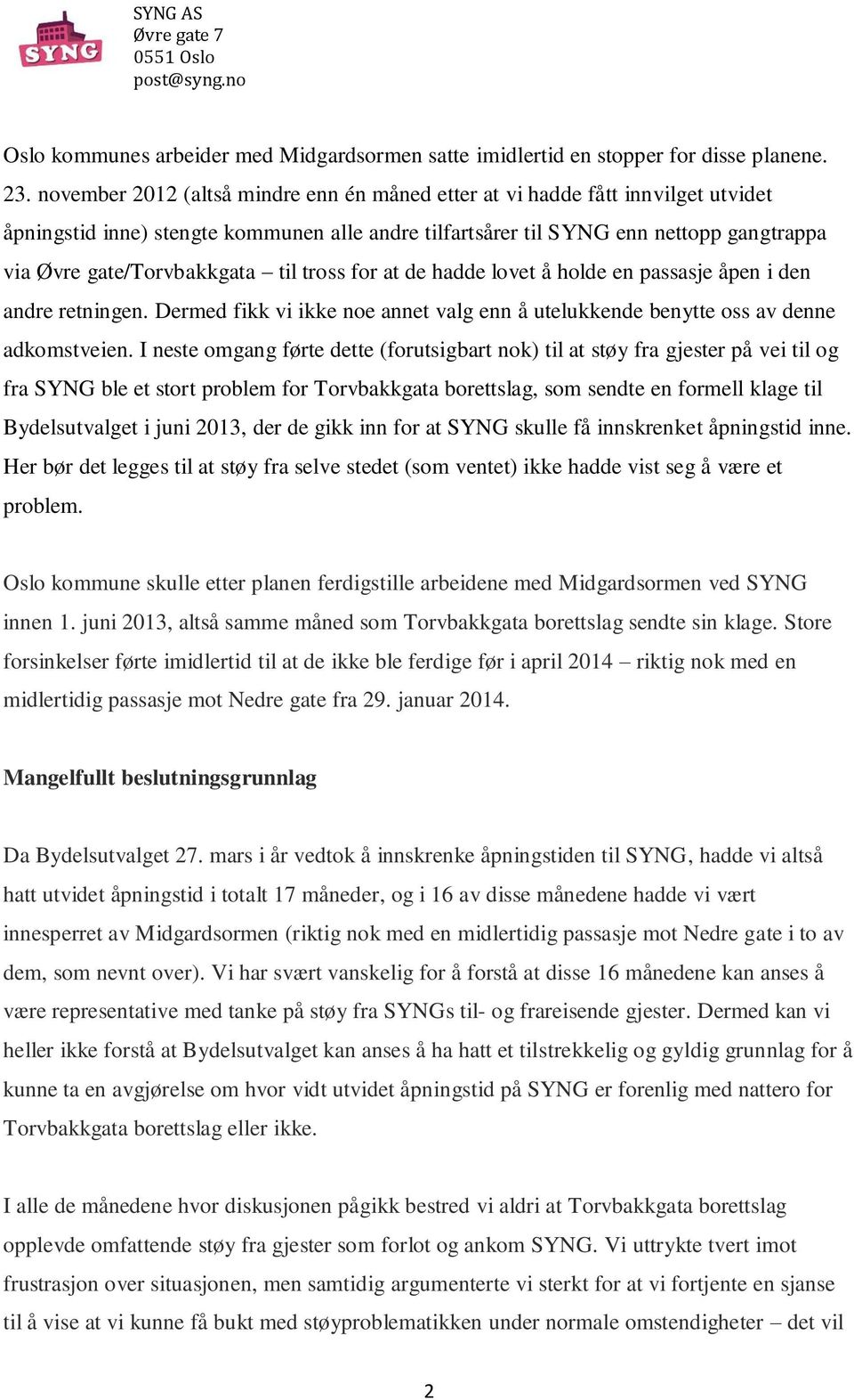 til tross for at de hadde lovet å holde en passasje åpen i den andre retningen. Dermed fikk vi ikke noe annet valg enn å utelukkende benytte oss av denne adkomstveien.