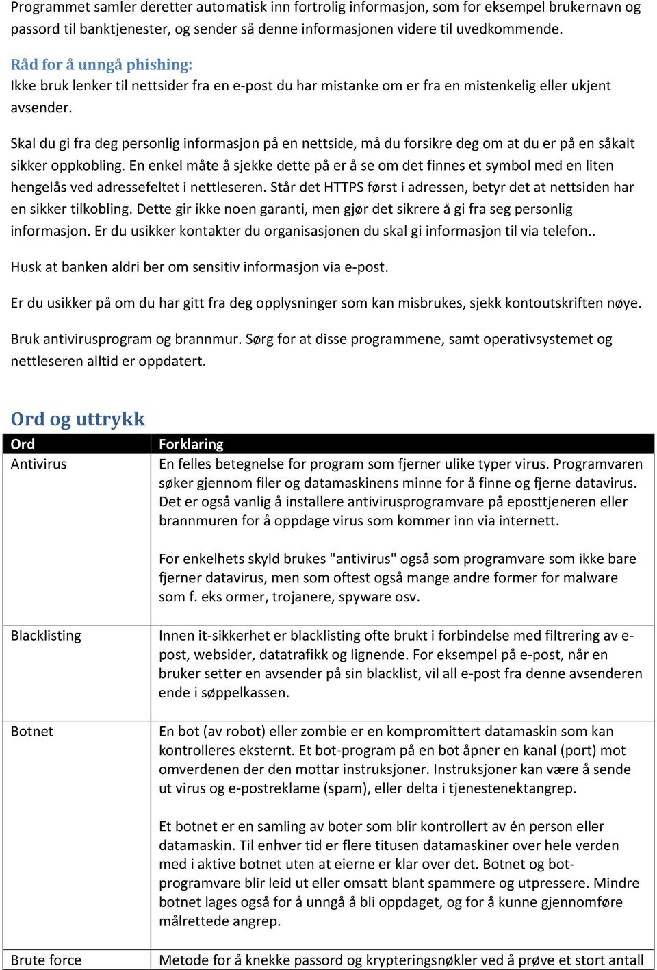 Skal du gi fra deg personlig informasjon på en nettside, må du forsikre deg om at du er på en såkalt sikker oppkobling.