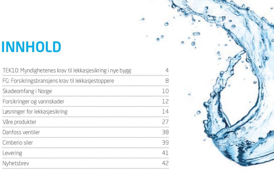 Forsikringer og vannskader 12 Løsninger for lekkasjesikring 14 Våre