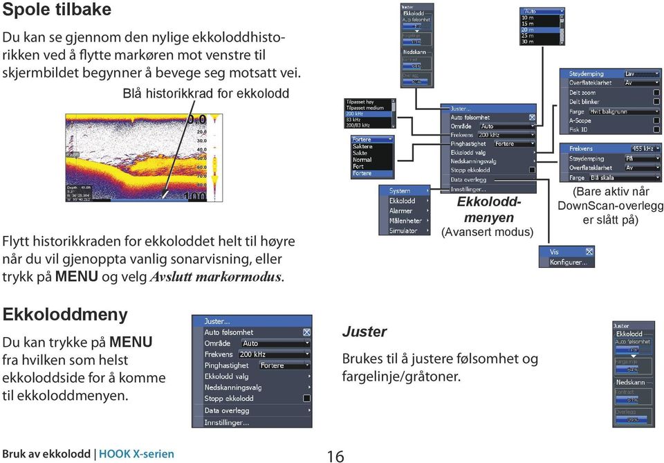 velg Avslutt markørmodus. Ekkoloddmeny Du kan trykke på MENU fra hvilken som helst ekkoloddside for å komme til ekkoloddmenyen.