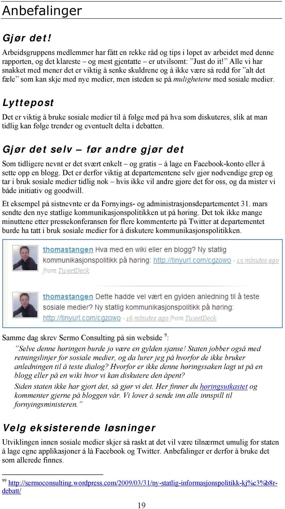 Lyttepost Det er viktig å bruke sosiale medier til å følge med på hva som diskuteres, slik at man tidlig kan følge trender og eventuelt delta i debatten.