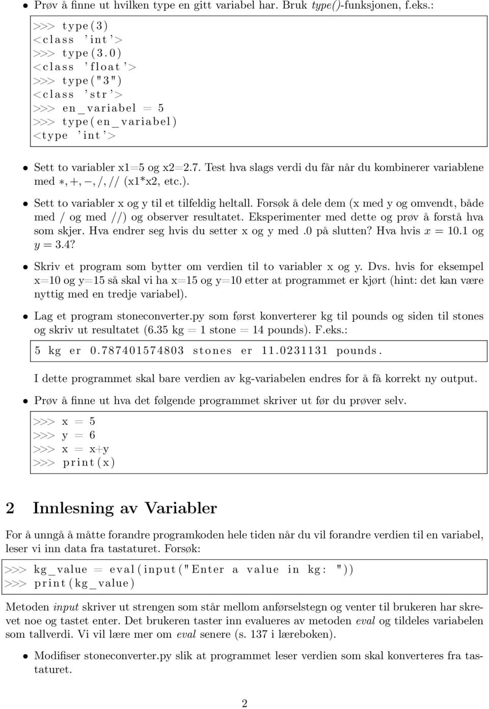 Test hva slags verdi du får når du kombinerer variablene med, +,, /, // (x1*x2, etc.). Sett to variabler x og y til et tilfeldig heltall.